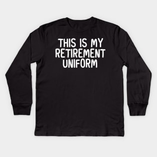 This Is My Retirement Uniform Kids Long Sleeve T-Shirt